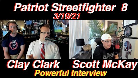 3.19.21 Patriot Streetfighter Scott McKay's POWERFUL Interview W/ Thrive Time's ClayClark