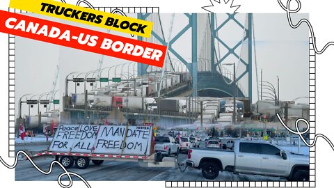 Truckers block vital Canada-US border crossing