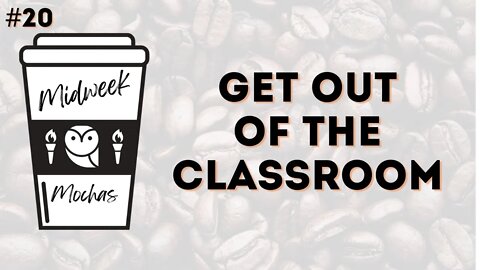 Midweek Mochas #20 - Get Out of Classroom: Using Field Trips to Educate