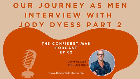 Ep 82 Our Journey as Men - Interview with Jody Dyess Part 2