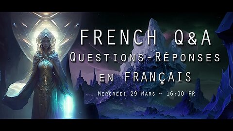 TRAILER: FRENCH Q&A ~Questions-Reponses en FRANCAIS / Mercredi 29 Mars 2023- 16:00 FR