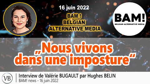 80 - Valérie BUGAULT - Nous vivons dans une imposture - BAM 16 juin 2022