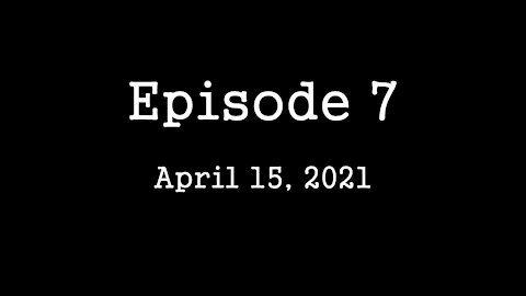 Episode 7: April 15, 2021