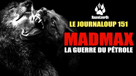 Le_JournaLoup_151 - MADMAX_La_Guerre_du_Pétrole - Loup_Divergent 2022.10.15