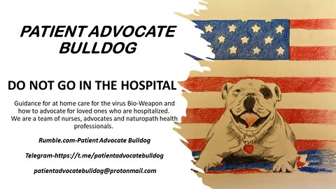Patient Advocate Bulldog-UPDATE DYING COVID-BIO WEAPON PATIENT TELLS OF HORROR INSIDE THE HOSPITAL