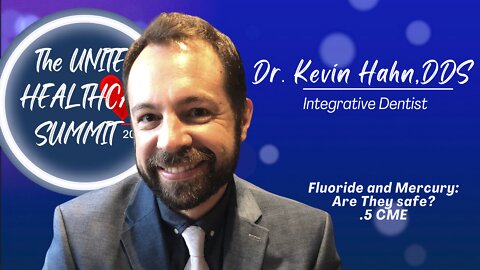 Fluoride and Mercury: are they safe? By: Dr. Kevin Hahn, DDS | United For Healthcare Summit 2022