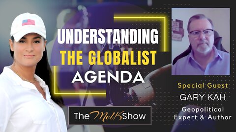 Mel K & Geopolitical Expert Gary Kah On Understanding The Globalist Agenda 7-6-22