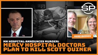 MN Hospital Announces Murder: Mercy Hospital Doctors Plan to Kill Scott Quiner