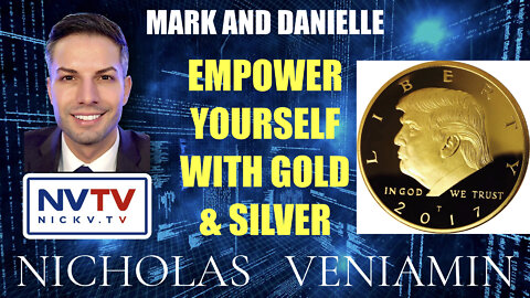 Mark & Danielle Discusses Empower Yourself With Gold & Silver with Nicholas Veniamin