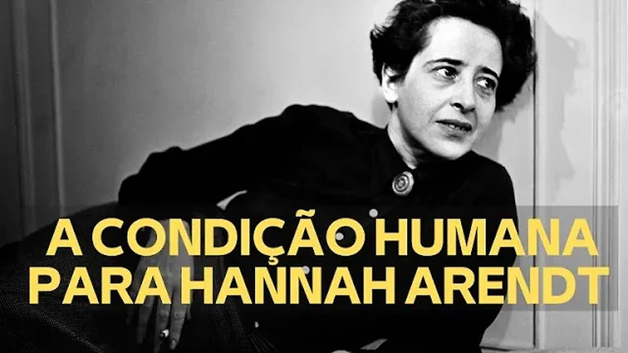 A CondiÇÃo Humana Para Hannah Arendt