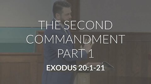 The Second Commandment, Part 1 (Exodus 20:1-21)