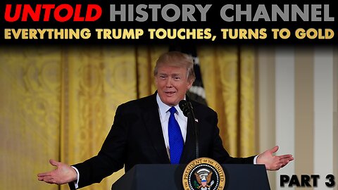 Part 3 | Everything Trump Touches Turns To Gold