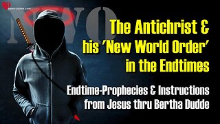 2/4... The Antichrist and The New World Order 🙏 Prophecies and Instructions from Jesus through Bertha Dudde