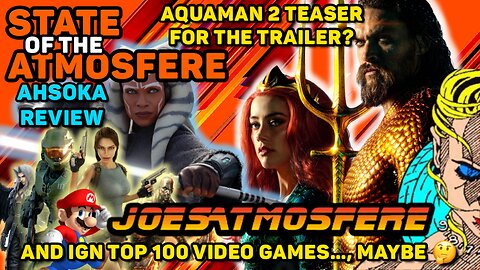 State of the Atmosfere Live: Aquaman 2, Ahsoka and IGN Top 100 Video Games!