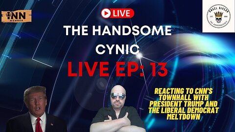 The Handsome Cynic Live Episode 13 | President Trump's CNN Town Hall #CNNTownHall