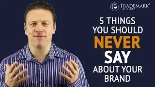 5 Things You Should Never Say About Your Brand | Trademark Factory® FAQ