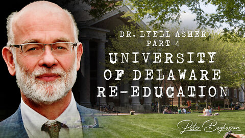 Why Colleges Are Becoming Cults (Part 4): University of Delaware Re-Education | Dr. Lyell Asher