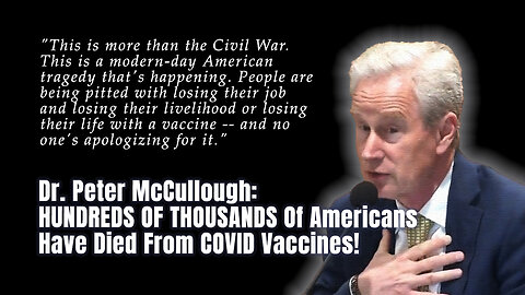 Dr. Peter McCullough: HUNDREDS OF THOUSANDS Of Americans Have Died From COVID Vaccines!