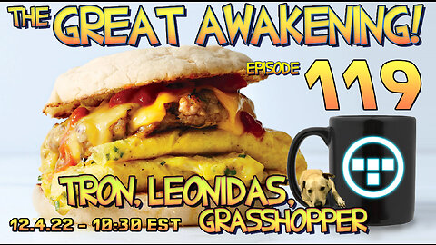 ⚡12.4.22 - 10:30 EST - The Great Awakening Show! - 119 - Tron, Leonidas, & Grasshopper⚡