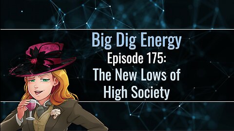 Big Dig Energy Episode 175: The New Lows of High Society