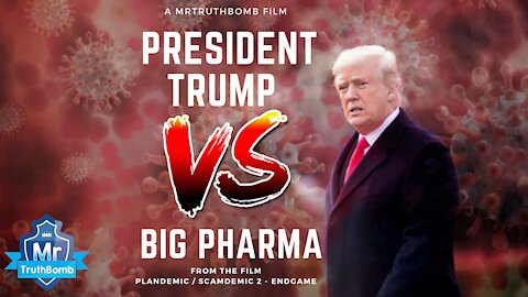 President Trump Vs Big Pharma - from Plandemic / Scamdemic 2 - ENDGAME - A MrTruthBomb Film (RELOAD)
