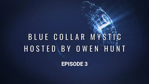 Blue Collar Mystic Hosted by Owen Hunt | Season 1 Episode 3 | "It's All in the Mind"