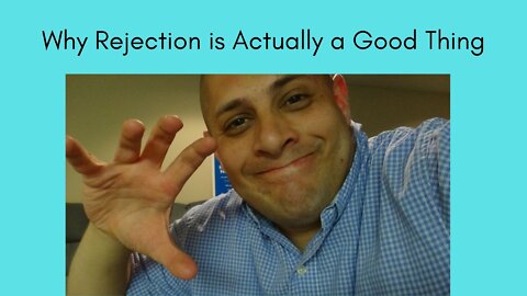 Why Rejection is Actually a Good Thing