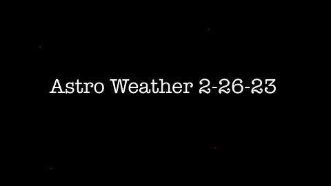 2-26-23 Astro Weather