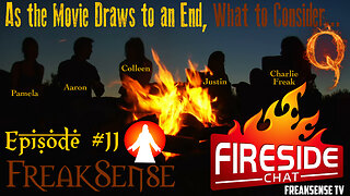 Fireside Chat #11 ~ As the End of the Movie Draws Near...