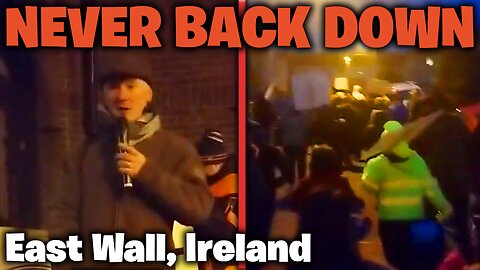 NEVER BACK DOWN: Protests continue in East Wall, Dublin, Ireland against the Irish migrant policy