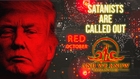 Globalists Are Satanists! Hunters Become The Hunted! Red October Begins! Buckle Up! Pray! - And We Know