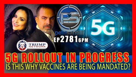 EP 2781-6PM 5G ROLLOUT IN PROGRESS! IS THIS WHY THEY WANT VACCINE MANDATES?
