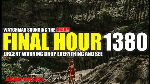 FINAL HOUR 1380 - URGENT WARNING DROP EVERYTHING AND SEE - WATCHMAN SOUNDING THE ALARM