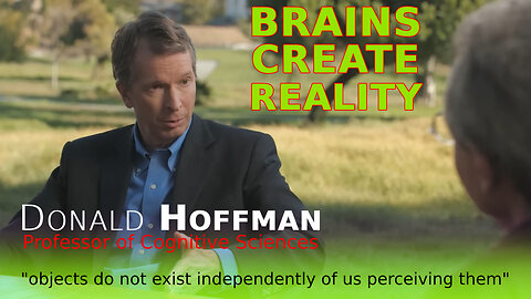 Donald Hoffman - Brains Create Our Perceptions, Our Reality