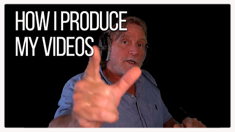 How I Produce My Videos