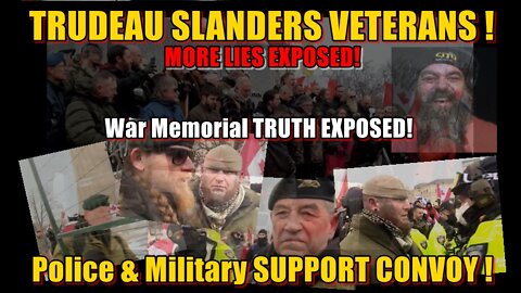 Trudeau SLANDERS VETERANS ! War Memorial TRUTH EXPOSED! Police & Military SUPPORT CONVOY !