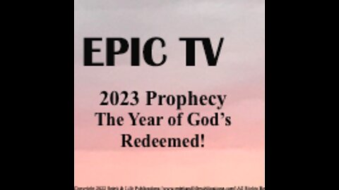Prophecy 2023: The Year Of God's Redeemed!