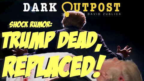 Dark Outpost 05.16.2022 Shock Rumor: Trump Dead, Replaced!