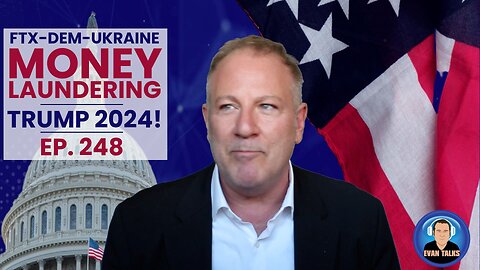 FTX Money Laundering for DEMS, Trump 2024 - Ep. 248