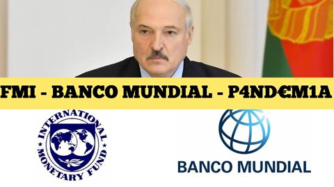 128 - PLANDEMIC; FMI; OMS; BIELORÚSSIA; BANCO MUNDIAL
