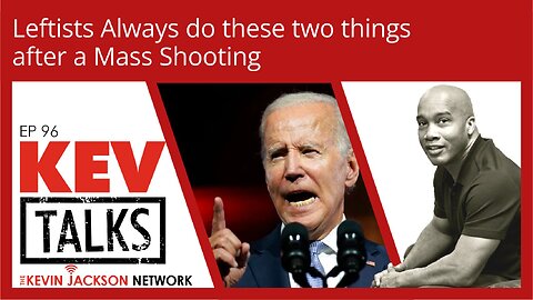 KEVTalks ep 96 - Leftists Always do these two things after a Mass Shooting