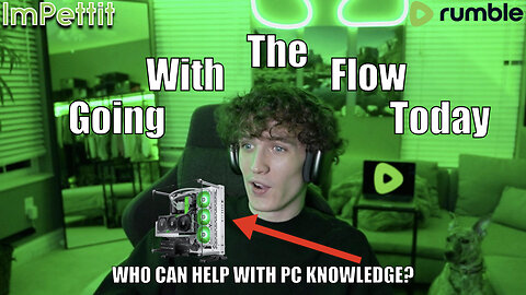 🟩Going with the Flow Today🟩 | Help me Build a Gaming PC | ImPettit
