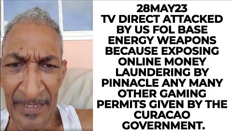 28MAY23 TV DIRECT ATTACKED BY US FOL BASE ENERGY WEAPONS BECAUSE EXPOSING ONLINE MONEY LAUNDERING