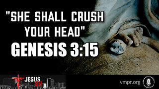 30 Mar 23, Jesus 911: She Shall Crush Your Head, Genesis 3:15