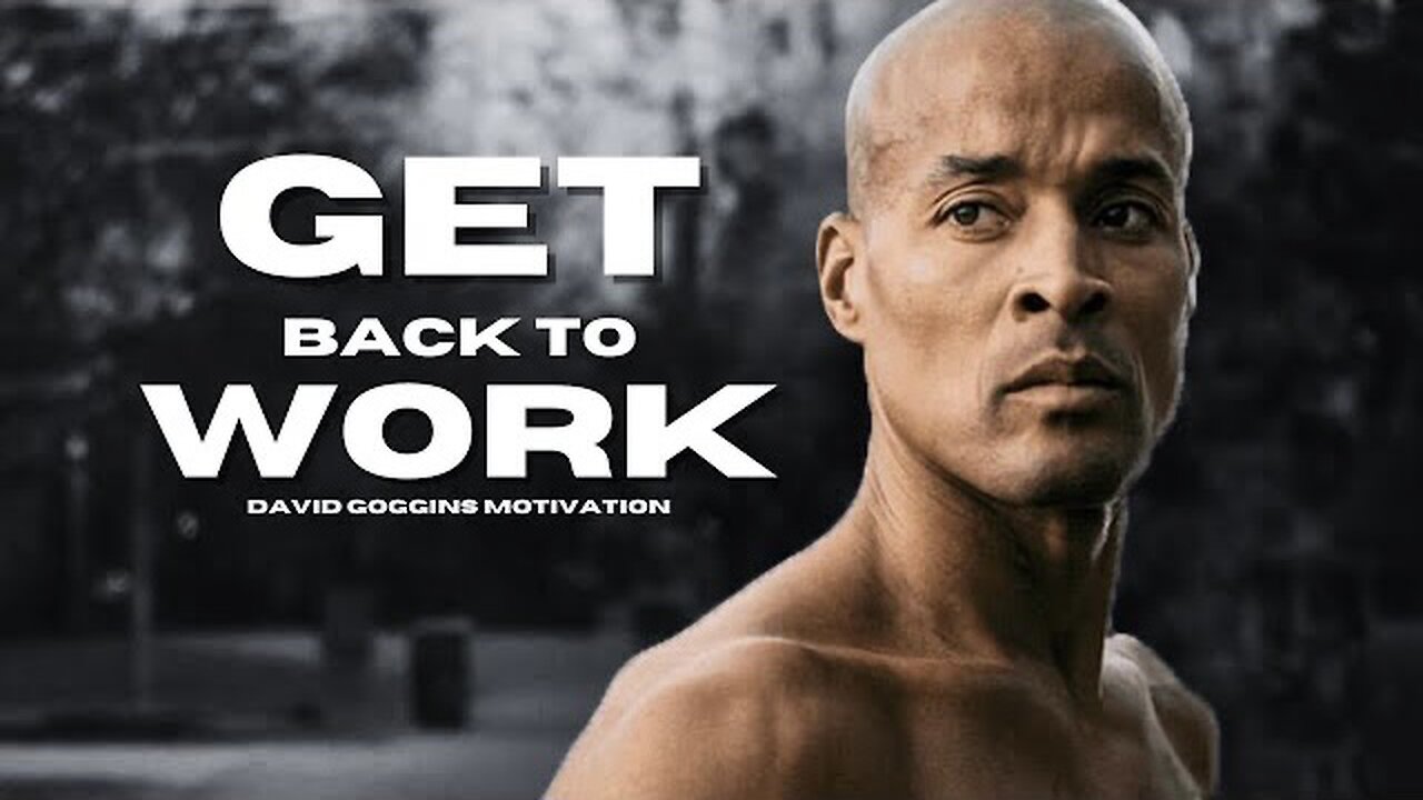 get-back-to-work-motivational-speech-david-goggins