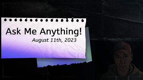 Ask Me Anything! - August 11th, 2023