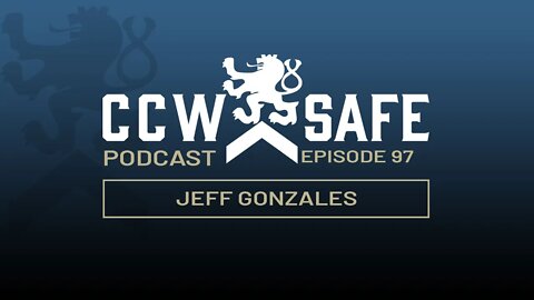 CCW Safe Podcast – Episode 97: Jeff Gonzales