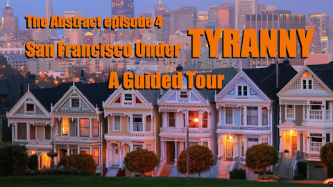 San Francisco Under Tyranny: A Guided Tour