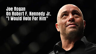 Joe Rogan On Robert F. Kennedy Jr. - "I Would Vote For Him" (Campaign Ad)