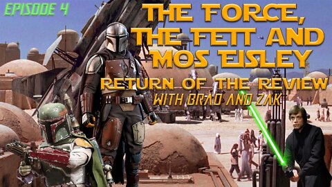 The Force, The Fett & Mos Eisley: Return of The Review with Brad & Zak Episode 4